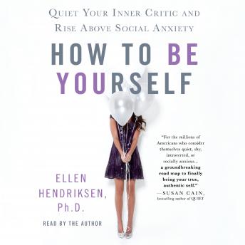 How to Be Yourself: Quiet Your Inner Critic and Rise Above Social Anxiety